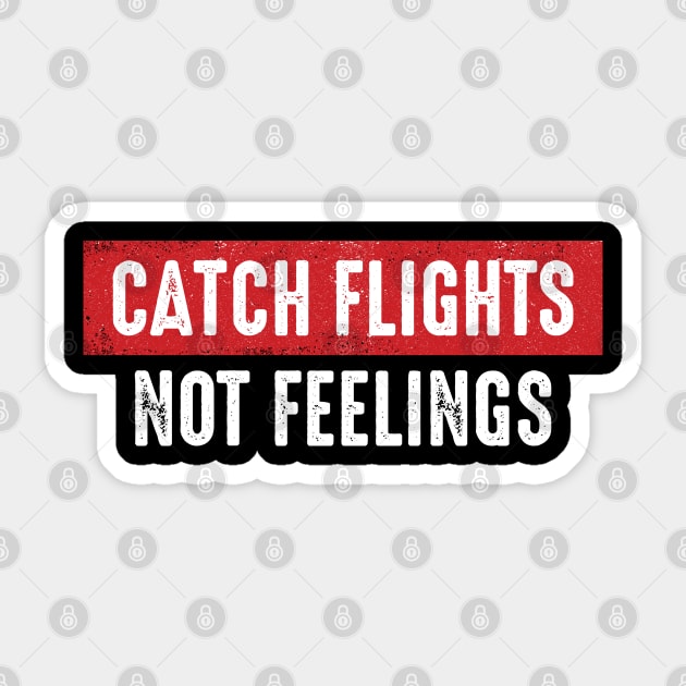 Catch Flights Not Feelings Sticker by monolusi